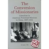 The Conversion of Missionaries: Liberalism in American Protestant Missions in China, 1907-1932