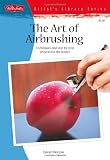 The Art of Airbrushing: Techniques and step-by-step projects for the novice (Artists Library)