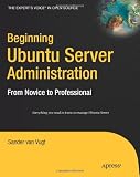 Beginning Ubuntu Server Administration: From Novice to Professional (Expert's Voice)