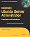 Beginning Ubuntu Server Administration: From Novice to Professional (Experts Voice)
