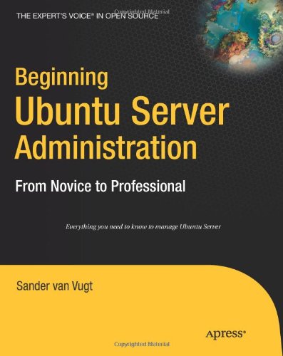 Beginning Ubuntu Server Administration: From Novice to Professional (Expert's Voice)