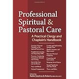 Professional Spiritual and Pastoral Care: A Practical Clergy and Chaplain's Handbook