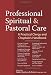 Professional Spiritual and Pastoral Care: A Practical Clergy and Chaplain's Handbook