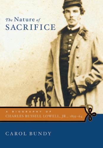 The Nature of Sacrifice: A Biography of Charles Russell Lowell, Jr., 1835-64, by Carol Bundy The Nature of Sacrifice: A Biography of Charles Russell Lowell, Jr., 1835-64, by Carol Bundy