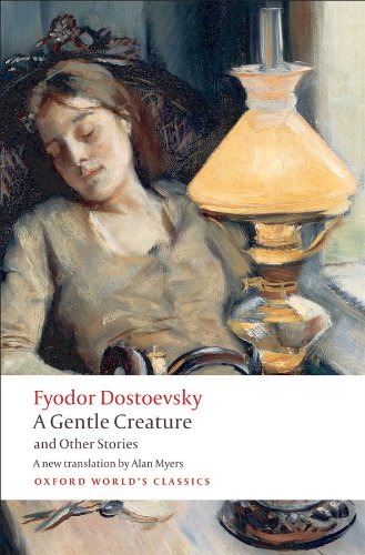 A Gentle Creature and Other Stories: White Nights; A Gentle Creature; The Dream of a Ridiculous Man (Oxford World's Classics)