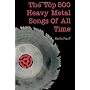 The Top 500 Heavy Metal Songs of All Time by Martin Popoff
