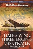 Half a Wing, Three Engines and a Prayer: B-17s over Germany