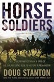 Horse Soldiers: The Extraordinary Story of a Band of US Soldiers Who Rode to Victory in Afghanistan