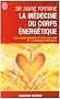 La m�decine du corps �nerg�tique : Une r�volution th�rapeutique
