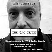 The Gag Trade: Misadventures in TV & Radio Comedy | [Bob Sinfield]