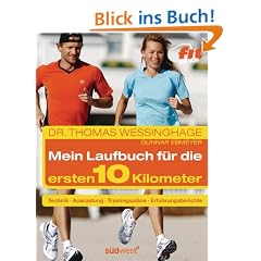 Das Laufbuch f�r die ersten 10 km: - Technik - - Ausr�stung - - Trainingspl�ne - - Erfahrungsberichte - - Motivation und Ern�hrung: Technik - Ausr�stung ... - Motivation und Ern�hrung