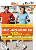 Das Laufbuch f�r die ersten 10 km: - Technik - - Ausr�stung - - Trainingspl�ne - - Erfahrungsberichte - - Motivation und Ern�hrung: Technik - Ausr�stung ... - Motivation und Ern�hrung