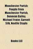 Manchester Parish: People from Manchester Parish, Donovan Bailey, Michael Frater, Ernest Ranglin, Garnett Silk, Byron Lee, Neville Staple: People from ... Norman Manley, Derrick Evans, Bill Morris