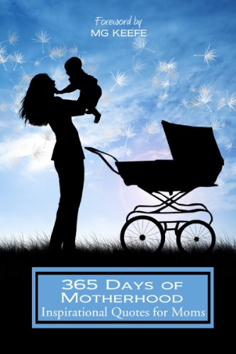 365 Days of Motherhood: Inspirational Quotes for Moms (365 Days of Happiness)