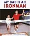 My Dad Is an Ironman