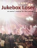 Jukebox Loser: An Owner's Manual for Idiot Desires