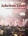 Jukebox Loser: An Owner's Manual for Idiot Desires