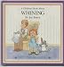 A Children's Book About Whining (Help me Be Good)