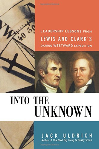 Into the Unknown: Leadership Lessons from Lewis & Clark's Daring Westward Expedition