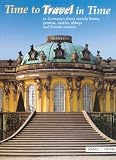 Time to Travel / Travel in Time: To Germany's Finest Stately Homes, Gardens, Castles, Abbeys and Roman Remains