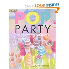 Pop Party: 35 Fabulous Cake Pops, Props and Layer Cakes