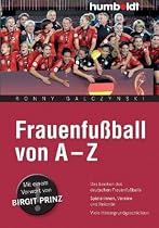 Frauenfu&szlig;ball von A - Z. Das Lexikon f&uuml;r den deutschen Frauenfu&szlig;ball. Spielerinnen, Vereine und Rekorde. Viele Hintergrundgeschichten