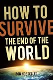 How to Survive the End of the World