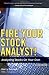 Fire Your Stock Analyst!: Analyzing Stocks On Your Own (2nd Edition)