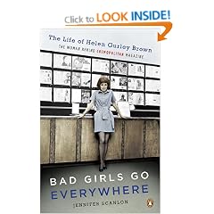 Bad Girls Go Everywhere: The Life of Helen Gurley Brown, the Woman Behind Cosmopolitan Magazine