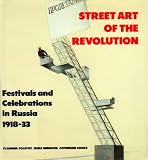 Street art of the Revolution : festivals and celebrations in Russia 1918-33