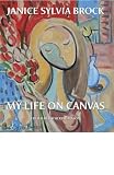 Janice Sylvia Brook : my life on canvas