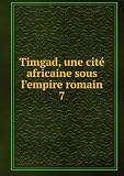 Timgad, une cité africaine sous lempire romain. 7