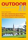Auf dem Jakobsweg durch B&ouml;hmen, das &Ouml;sterreichische M&uuml;hlviertel und S&uuml;dostbayern nach Innsbruck: Der Weg ist das Ziel - Reinhard Dippelreither
