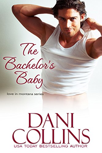 The Bachelor's Baby (Love in Montana Book 3), by Dani Collins