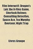Film Interactif: Dragon's Lair, the X-Files Game, Sherlock Holmes: Consulting Detective, Space Ace, Tex Murphy: Overseer, Night Trap-