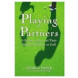 Playing Partners: A Father, a Son and Their Shared Passion for Golf