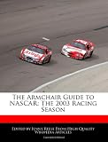 The Armchair Guide to NASCAR: The 2003 Racing Season