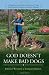 God Doesn't Make Bad Dogs - A Practical and Easy-to-Follow 5-Step Dog Training Formula for Dog Owners