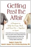 Getting Past the Affair: A Program to Help You Cope, Heal, and Move On -- Together or Apart