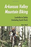 Arkansas Valley Mountain Biking: Leadville To Salida (Including South Park)
