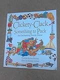 Clickety-clack, something to pack