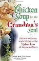 Chicken Soup for the Grandma's Soul: Stories to Honor and Celebrate the Ageless Love of Grandmothers (Chicken Soup for the Soul)