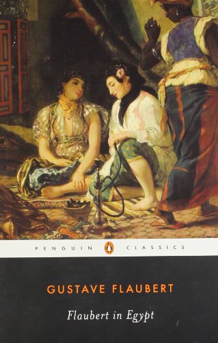 Flaubert in Egypt: A Sensibility on Tour (Penguin Classics)