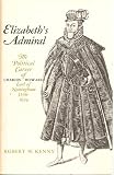 Elizabeths Admiral: The Political Career of Charles Howard, Earl of Nottingham, 1536-1624