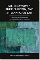 Battered Women, Their Children, and International Law: The Unintended Consequences of the Hague Child Abduction Convention (Northeastern Series on Gender, Crime, and Law)