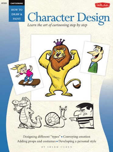 Cartooning: Character Design (How to Draw and Paint): Character Design - Learn the Art of Cartooning Step by Step