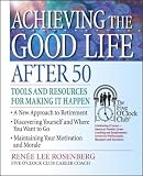 Achieving the Good Life After 50: Tools and Resources for Making It Happen (The Five Oclock Club)
