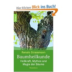 Baumheilkunde: Heilkraft, Mythos und Magie der B�ume