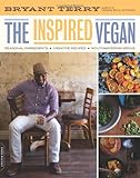 The Inspired Vegan: Seasonal Ingredients, Creative Recipes, Mouthwatering Menus
