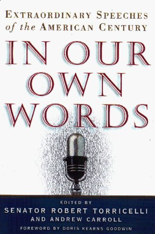 In Our Own Words: Extraordinary Speeches of the American Century by Torricelli, Robert G., Caroll, Andrew (1999) Hardcover